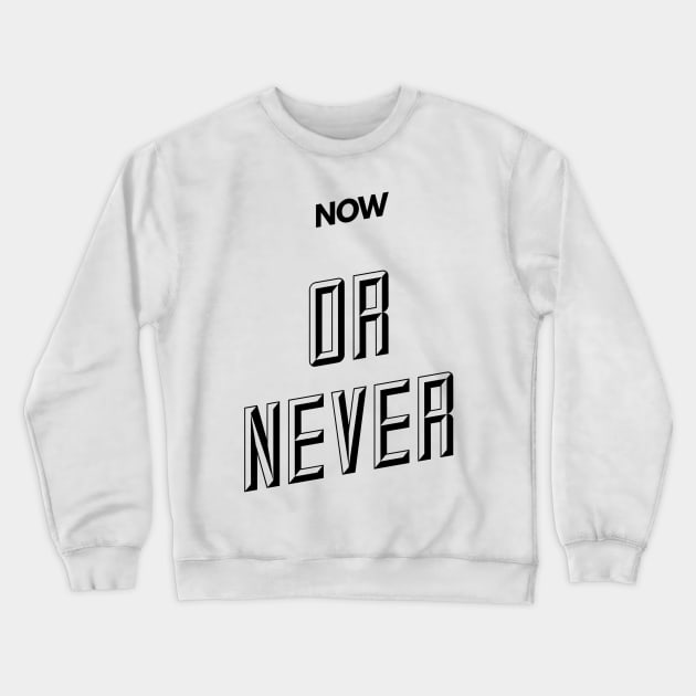 now or never Crewneck Sweatshirt by GMAT